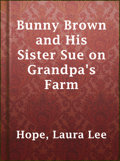 Title details for Bunny Brown and His Sister Sue on Grandpa's Farm by Laura Lee Hope - Available